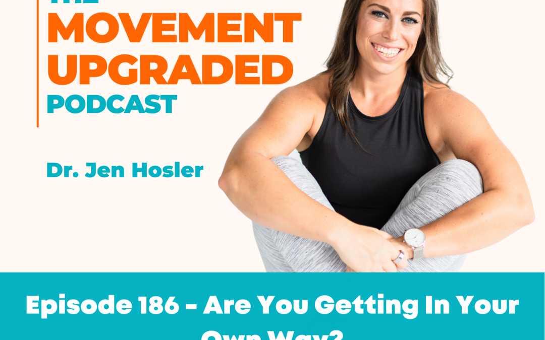 Episode 186 – Are You Getting In Your Own Way?