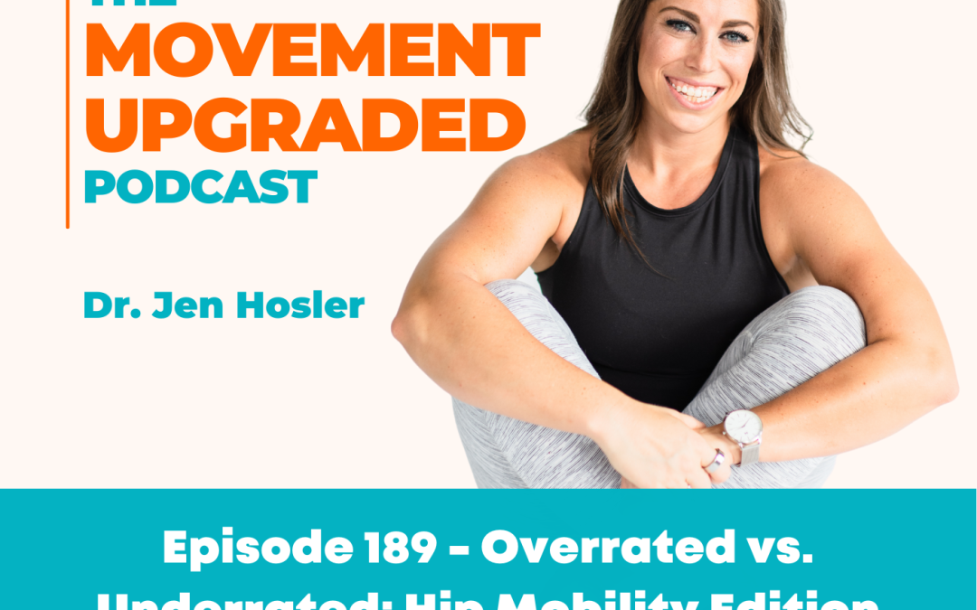Episode 189 – Overrated vs. Underrated: Hip Mobility Edition