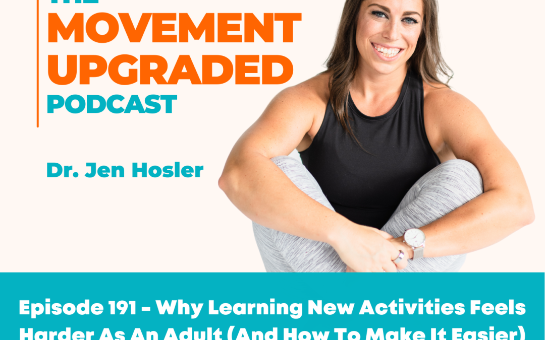 Episode 191 – Why Learning New Activities Feels Harder As An Adult (And How To Make It Easier)