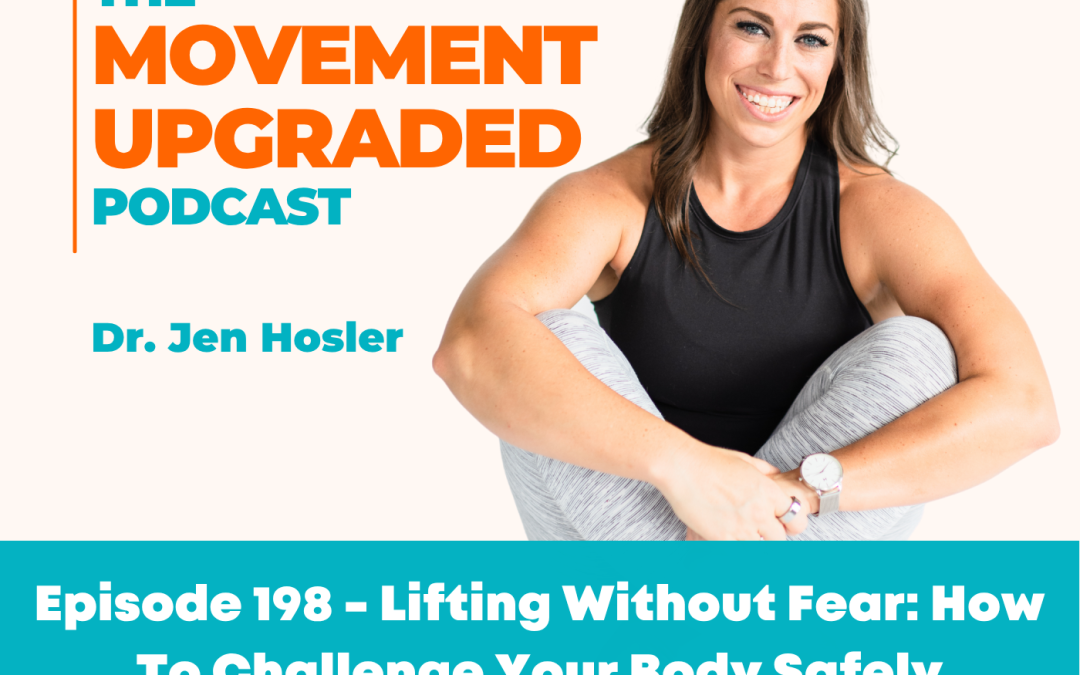 Episode 198 – Lifting Without Fear: How To Challenge Your Body Safely