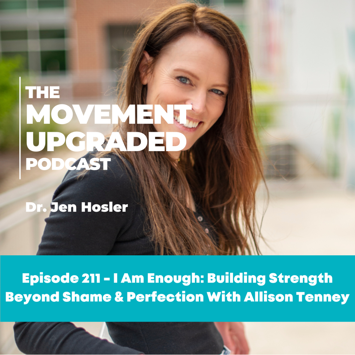Episode 211 – I Am Enough: Building Strength Beyond Shame & Perfection With Allison Tenney