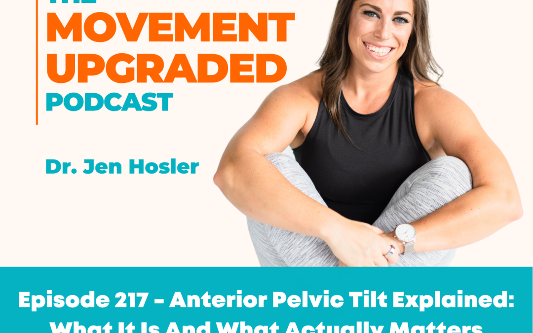 Episode 217 – Anterior Pelvic Tilt Explained: What It Is And What Actually Matters