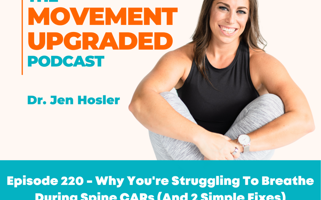 Episode 220 – Why You’re Struggling To Breathe During Spine CARs (And 2 Simple Fixes)