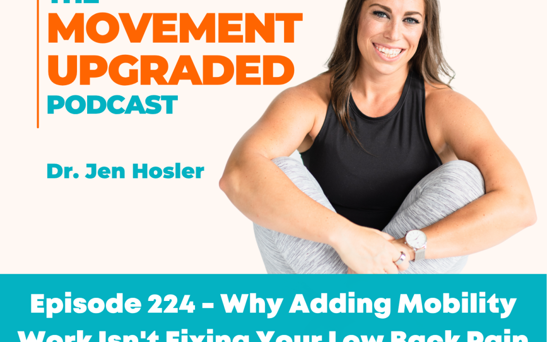 Episode 224 – Why Adding Mobility Work Isn’t Fixing Your Low Back Pain