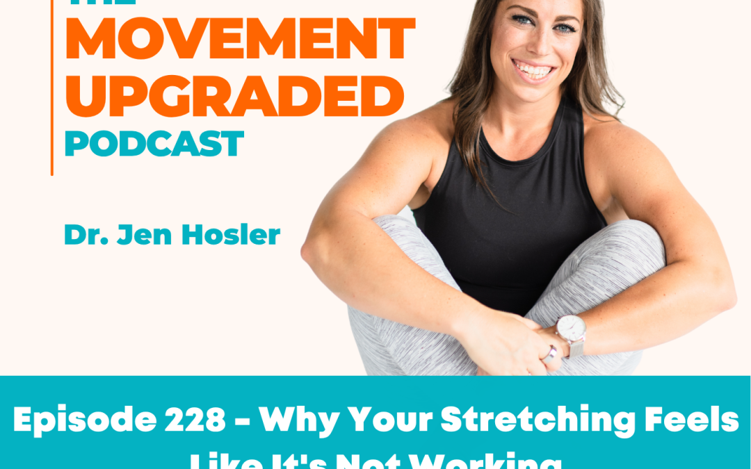 Episode 228 – Why Your Stretching Feels Like It’s Not Working