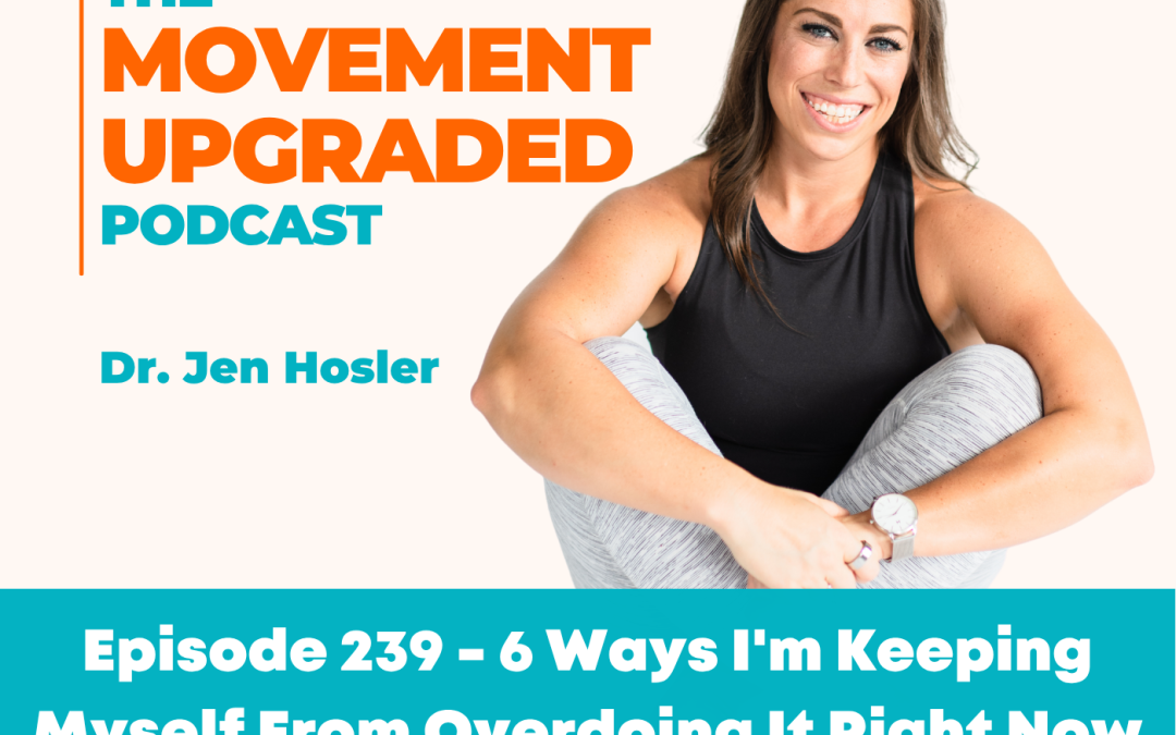 Episode 239 – 6 Ways I’m Keeping Myself From Overdoing It Right Now